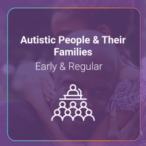 Autistic People and Their Families - Early & Regular — Virtual